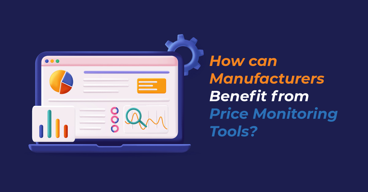 How can Manufacturers benefit from Price Monitoring Tools
