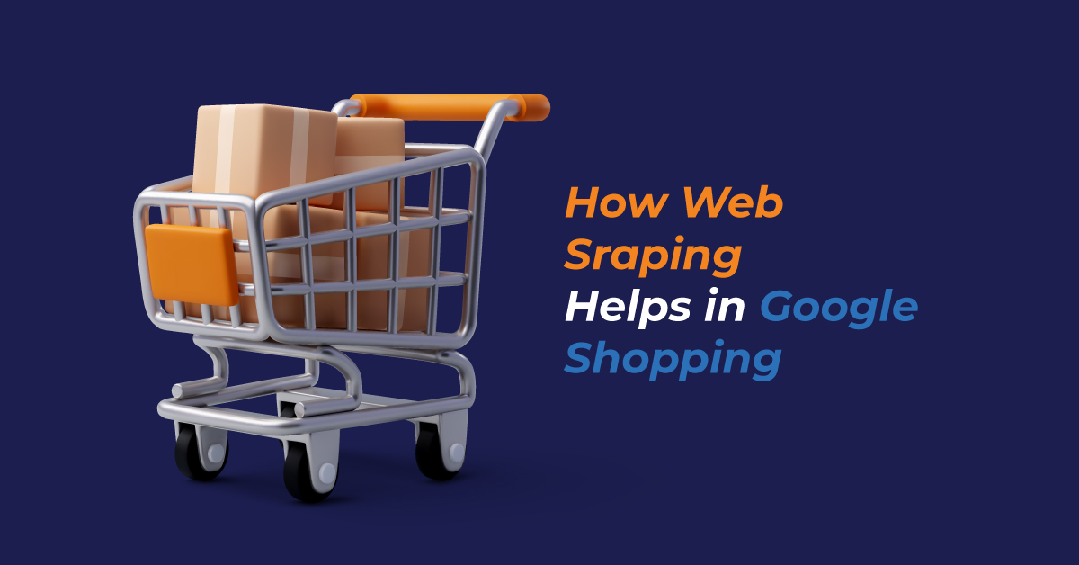 How Web Scraping Helps in Google Shopping