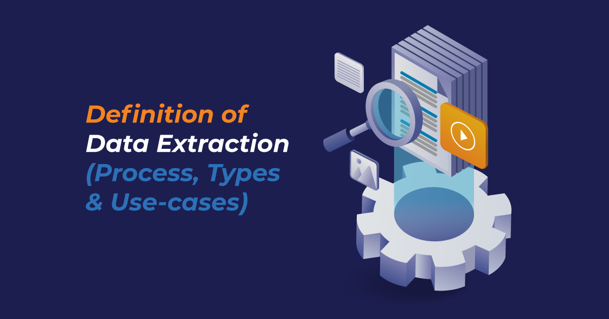 Data Extraction- Definition, Process, Types and Use-cases