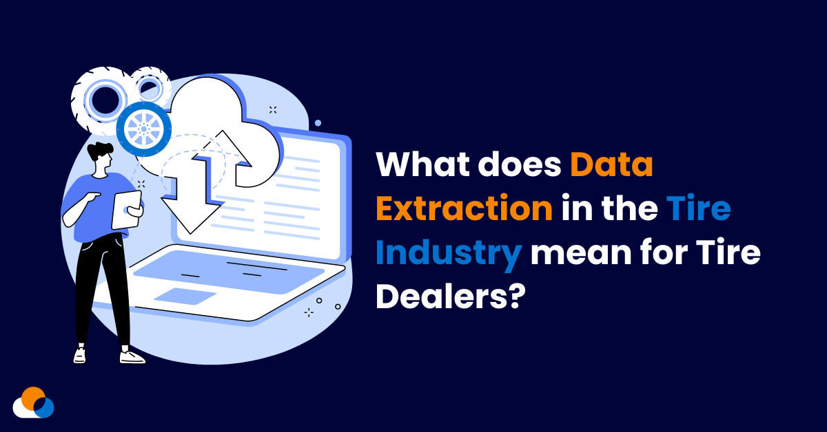 What does Data Extraction in the Tire Industry mean for Tire Dealers?